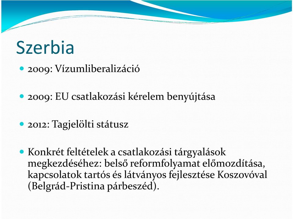 tárgyalások megkezdéséhez: belső reformfolyamat előmozdítása,