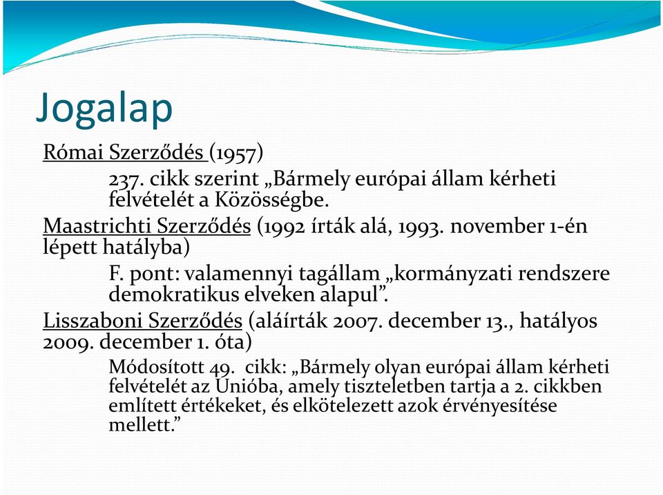 pont: valamennyi tagállam kormányzati rendszere demokratikus elveken alapul. Lisszaboni Szerződés(aláírták 2007. december 13.