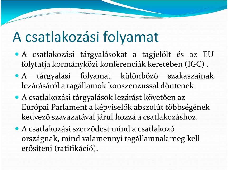 A csatlakozási tárgyalások lezárást követően az Európai Parlament a képviselők abszolút többségének kedvező szavazatával