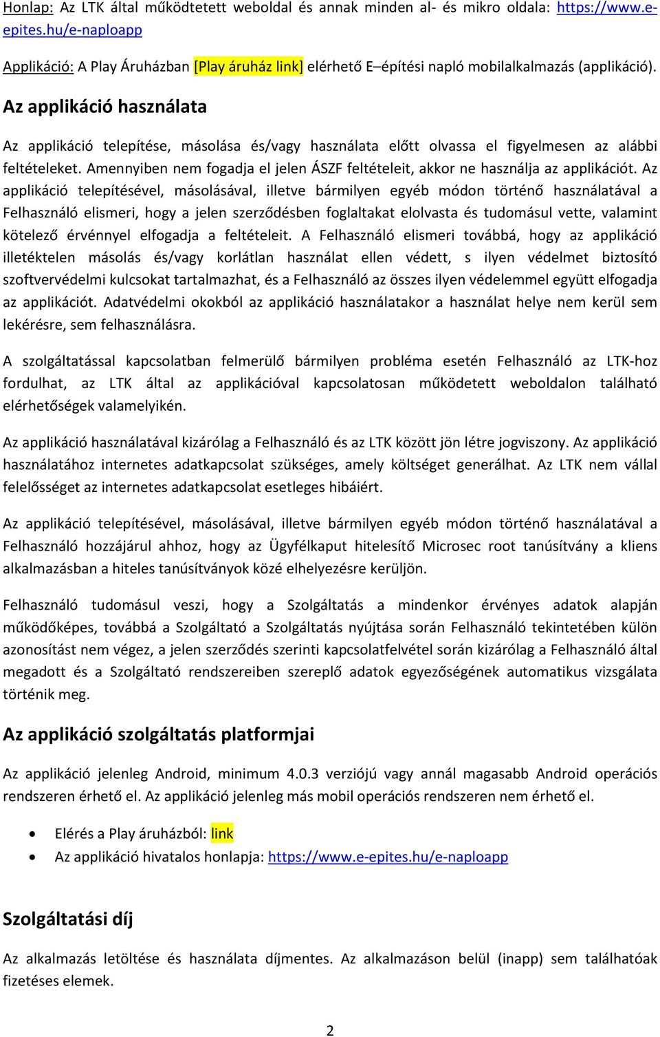 Az applikáció használata Az applikáció telepítése, másolása és/vagy használata előtt olvassa el figyelmesen az alábbi feltételeket.