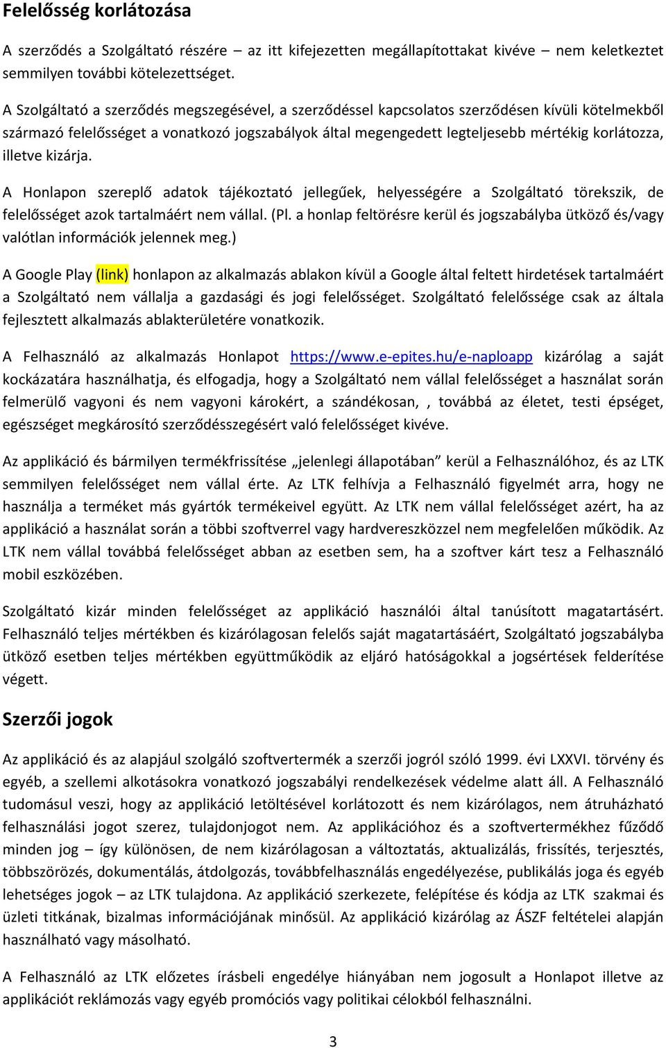 illetve kizárja. A Honlapon szereplő adatok tájékoztató jellegűek, helyességére a Szolgáltató törekszik, de felelősséget azok tartalmáért nem vállal. (Pl.