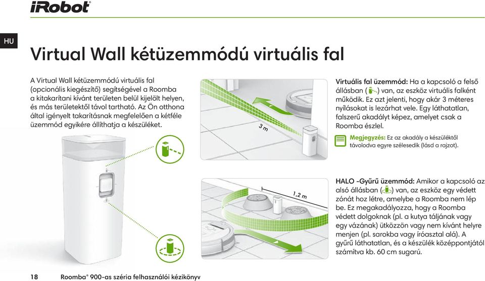 3 m Virtuális fal üzemmód: Ha a kapcsoló a felső állásban ( ) van, az eszköz virtuális falként működik. Ez azt jelenti, hogy akár 3 méteres nyílásokat is lezárhat vele.