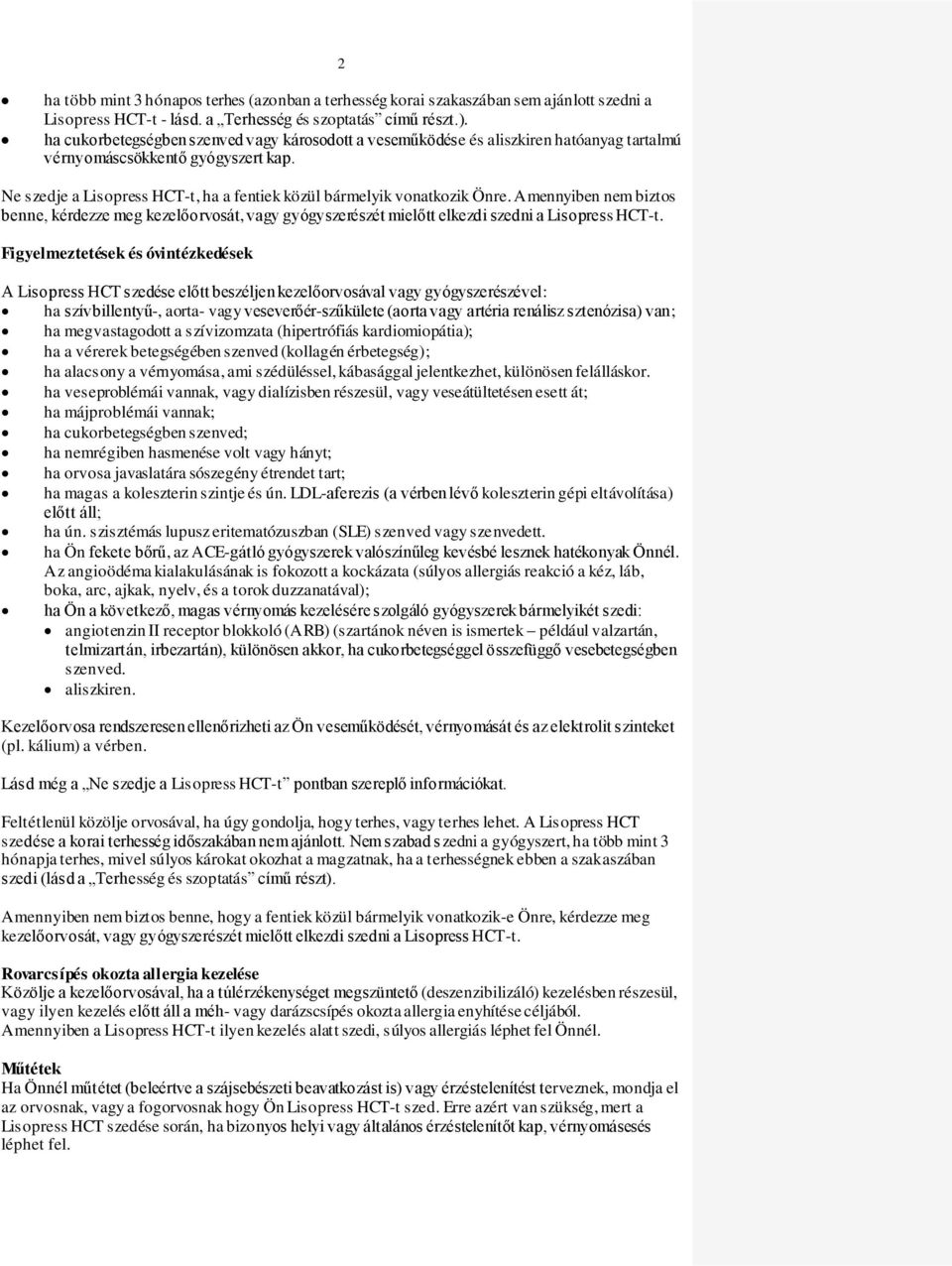 Ne szedje a Lisopress HCT-t, ha a fentiek közül bármelyik vonatkozik Önre. Amennyiben nem biztos benne, kérdezze meg kezelőorvosát, vagy gyógyszerészét mielőtt elkezdi szedni a Lisopress HCT-t.