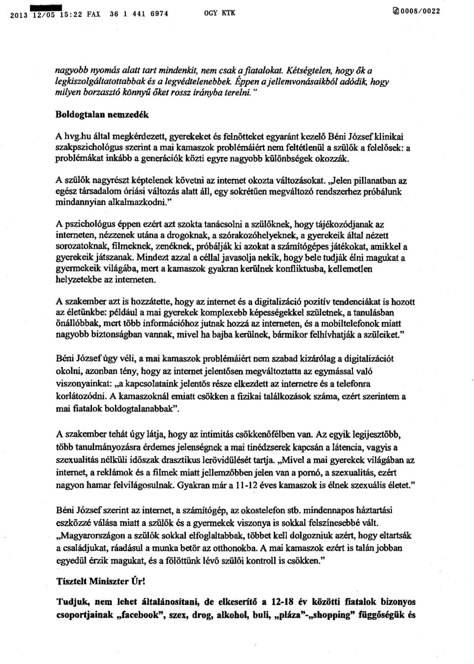 hu által megkérdezett, gyerekeket és felnőtteket egyaránt kezelő Béni József klinikai szakpszichológus szerint a mai kamaszok problémáiért nem feltétlenül a szülők a felel ősek : a problémákat inkább