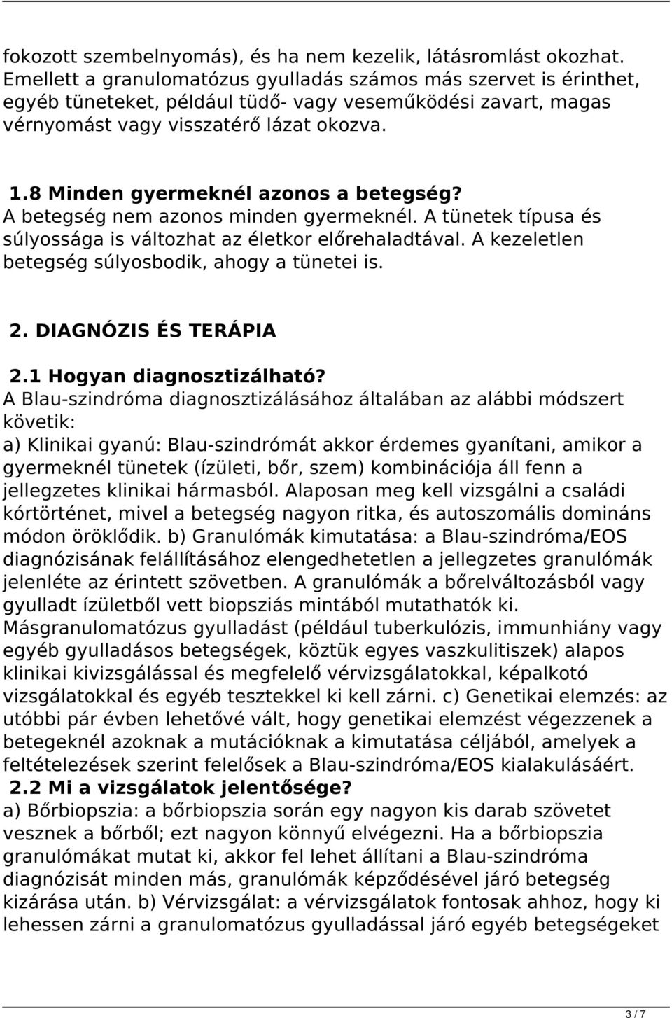 8 Minden gyermeknél azonos a betegség? A betegség nem azonos minden gyermeknél. A tünetek típusa és súlyossága is változhat az életkor előrehaladtával.