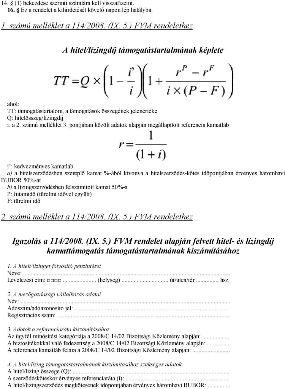 pontjában közölt adatok alapján megállapított referencia kamatláb i : kedvezményes kamatláb a) a hitelszerződésben szereplő kamat %-ából kivonva a hitelszerződés-kötés időpontjában érvényes háromhavi