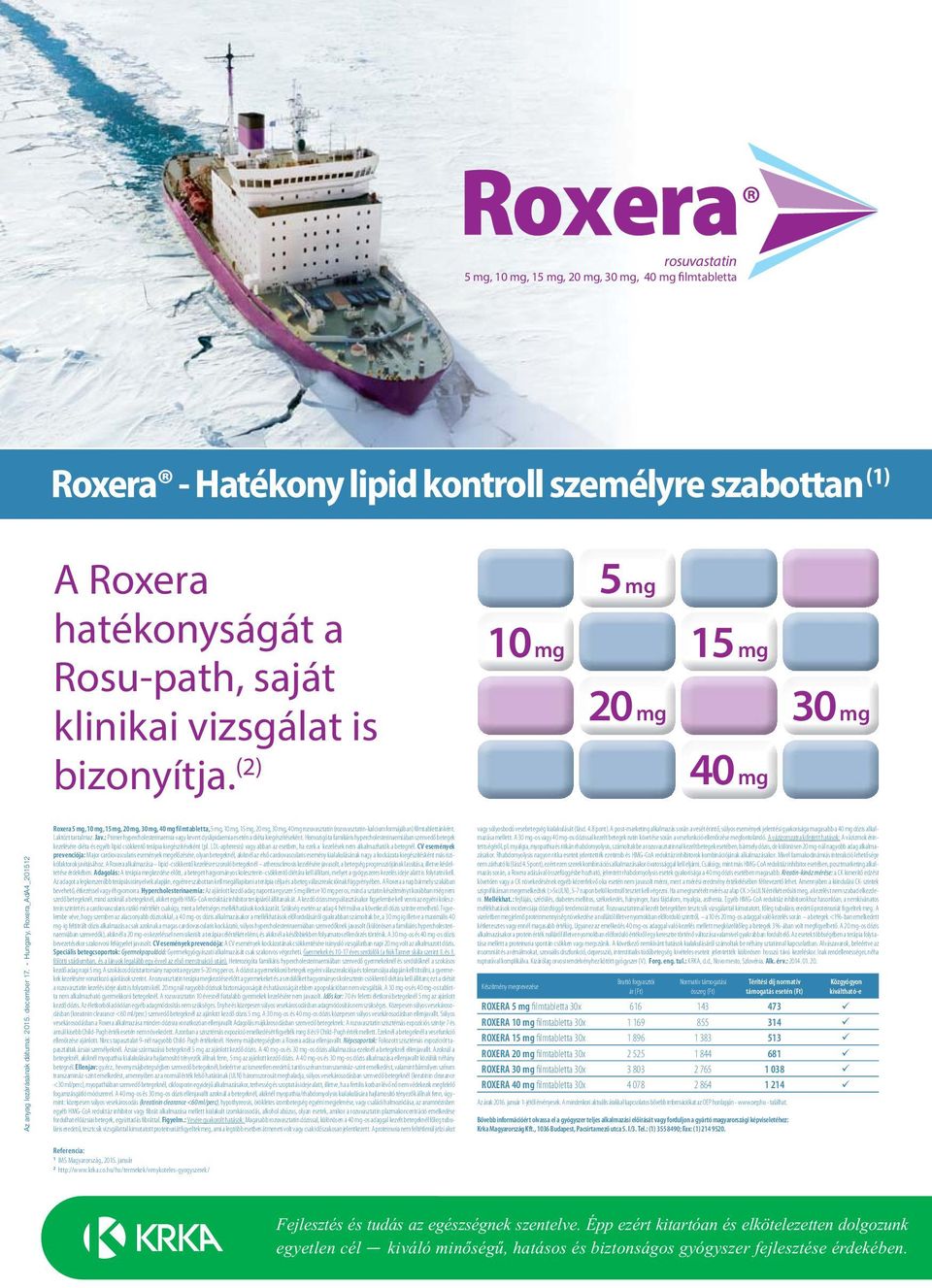 - Hungary, Roxera_AdA4_201512 Roxera 5 mg, 10 mg, 15 mg, 20 mg, 30 mg, 40 mg filmtabletta, 5 mg, 10 mg, 15 mg, 20 mg, 30 mg, 40 mg rozuvasztatin (rozuvasztatin-kalcium formájában) filmtablettánként.