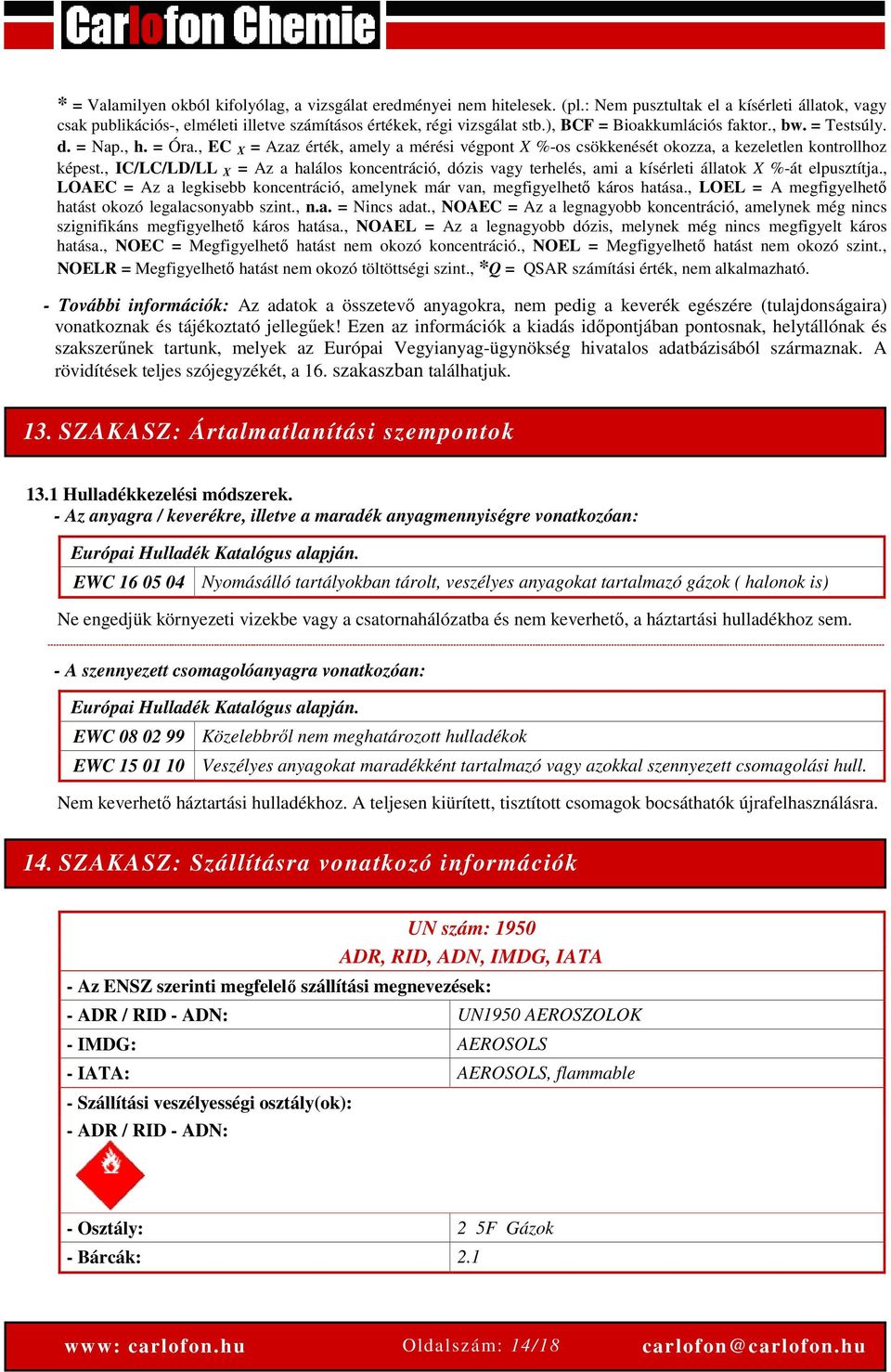 , IC/LC/LD/LL X = Az a halálos koncentráció, dózis vagy terhelés, ami a kísérleti állatok X %-át elpusztítja., LOAEC = Az a legkisebb koncentráció, amelynek már van, megfigyelhető káros hatása.