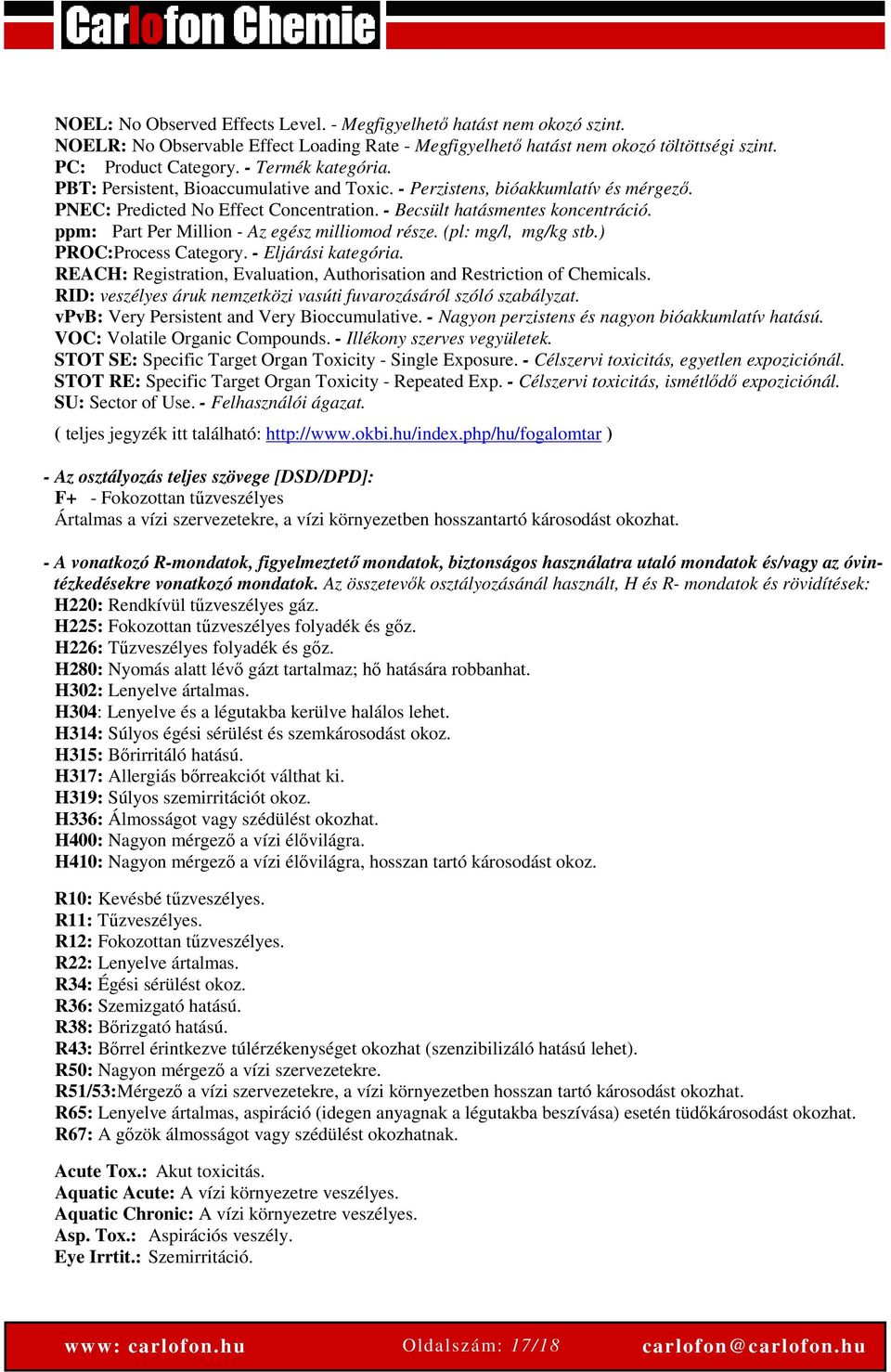 ppm: Part Per Million - Az egész milliomod része. (pl: mg/l, mg/kg stb.) PROC:Process Category. - Eljárási kategória. REACH: Registration, Evaluation, Authorisation and Restriction of Chemicals.