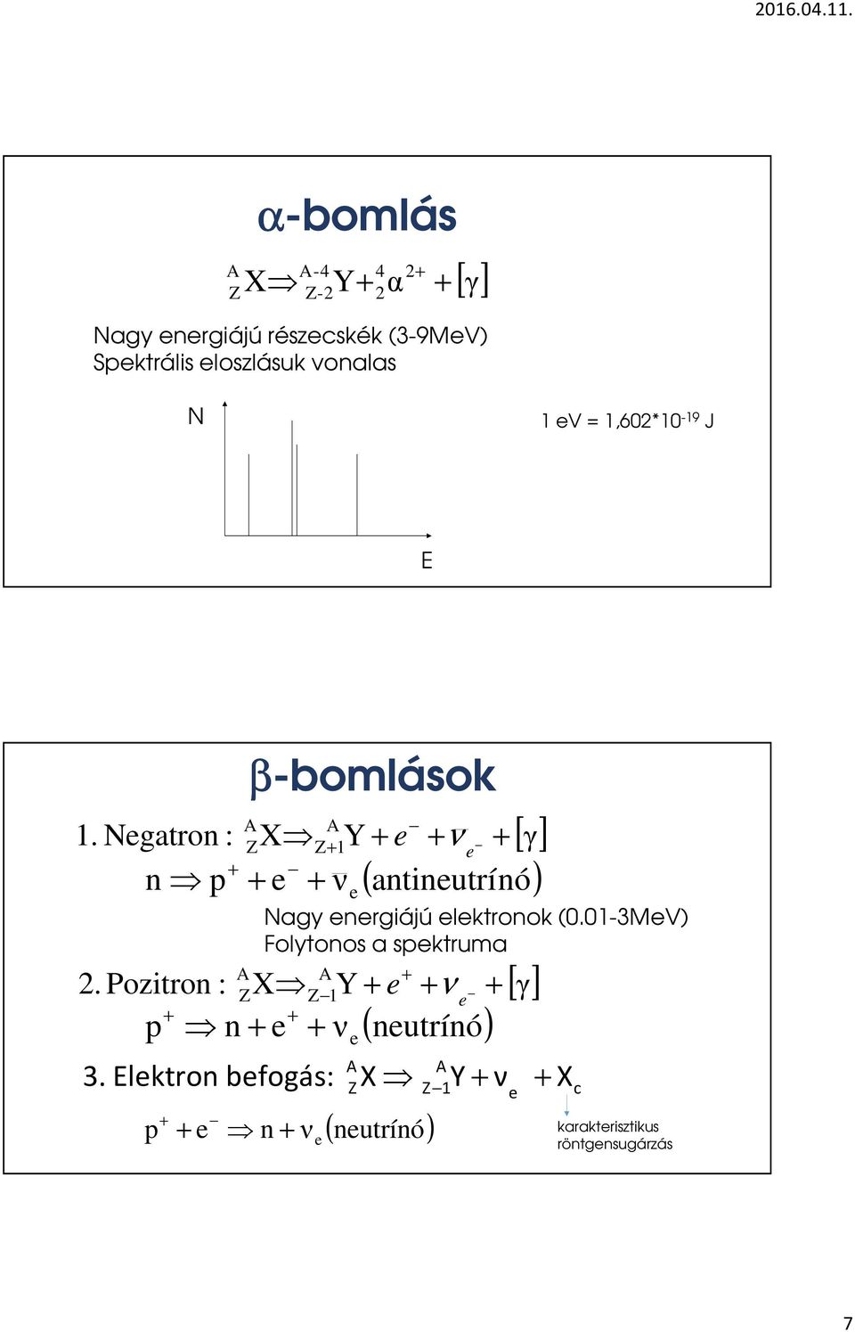 Pozitron : A X A + p n + + β-bomlások A A Z X Z+ 1Y + e + ν + [ γ] e + e + ν ( antineutrínó) e Nagy energiájú
