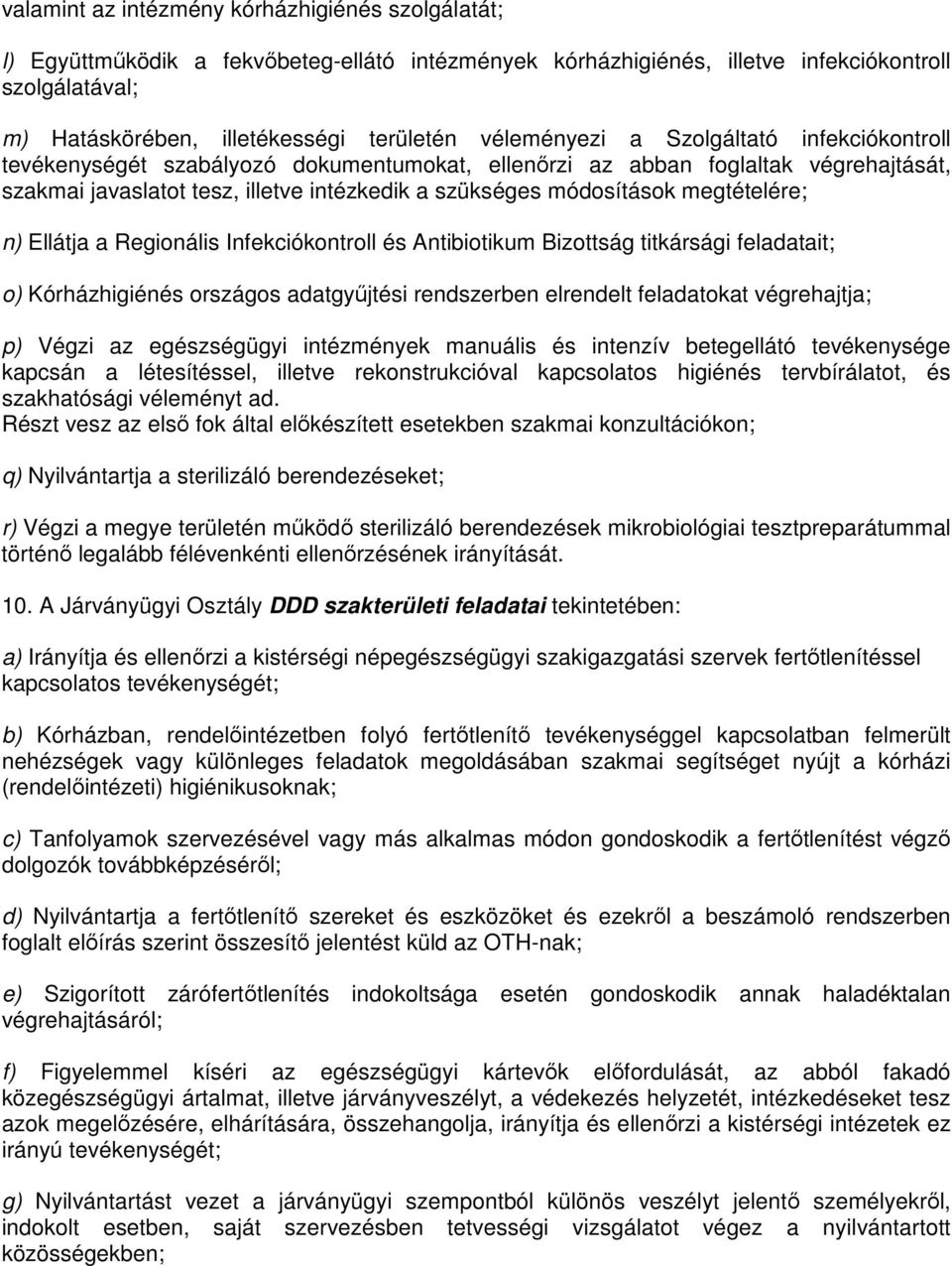 megtételére; n) Ellátja a Regionális Infekciókontroll és Antibiotikum Bizottság titkársági feladatait; o) Kórházhigiénés országos adatgyűjtési rendszerben elrendelt feladatokat végrehajtja; p) Végzi