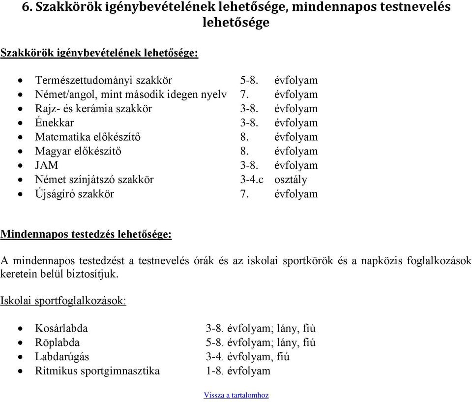 évfolyam JAM 3-8. évfolyam Német színjátszó szakkör 3-4.c osztály Újságíró szakkör 7.