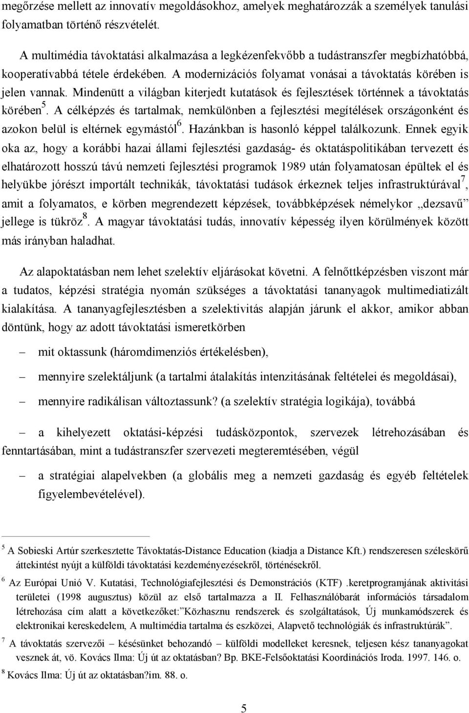 Mindenütt a világban kiterjedt kutatások és fejlesztések történnek a távoktatás körében 5.