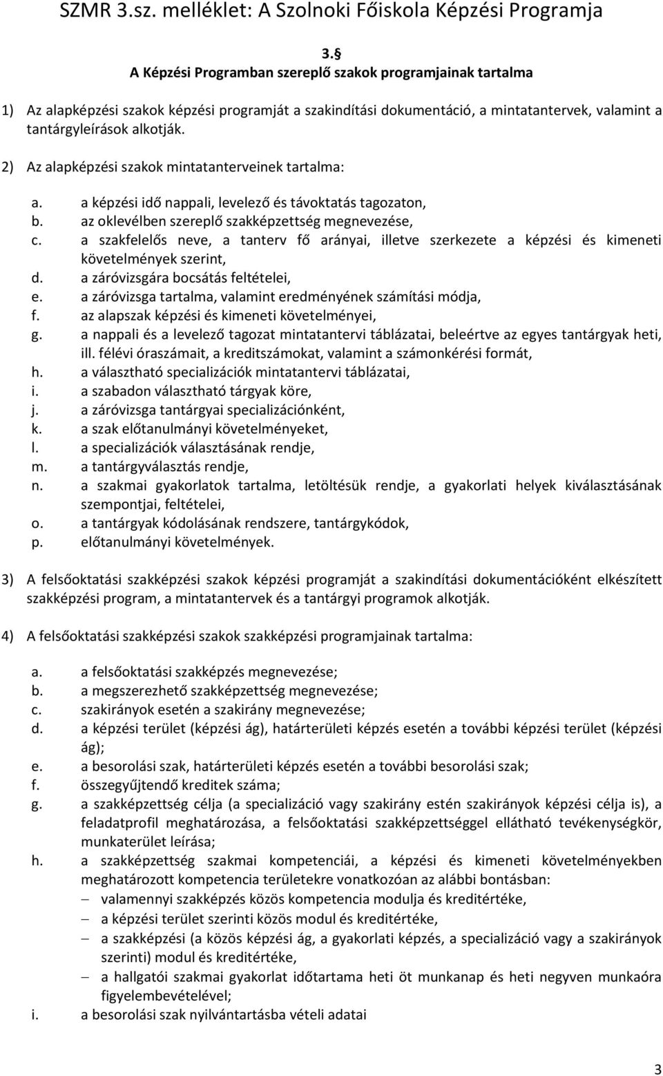 a szakfelelős neve, a tanterv fő arányai, illetve szerkezete a képzési és kimeneti követelmények szerint, d. a záróvizsgára bocsátás feltételei, e.
