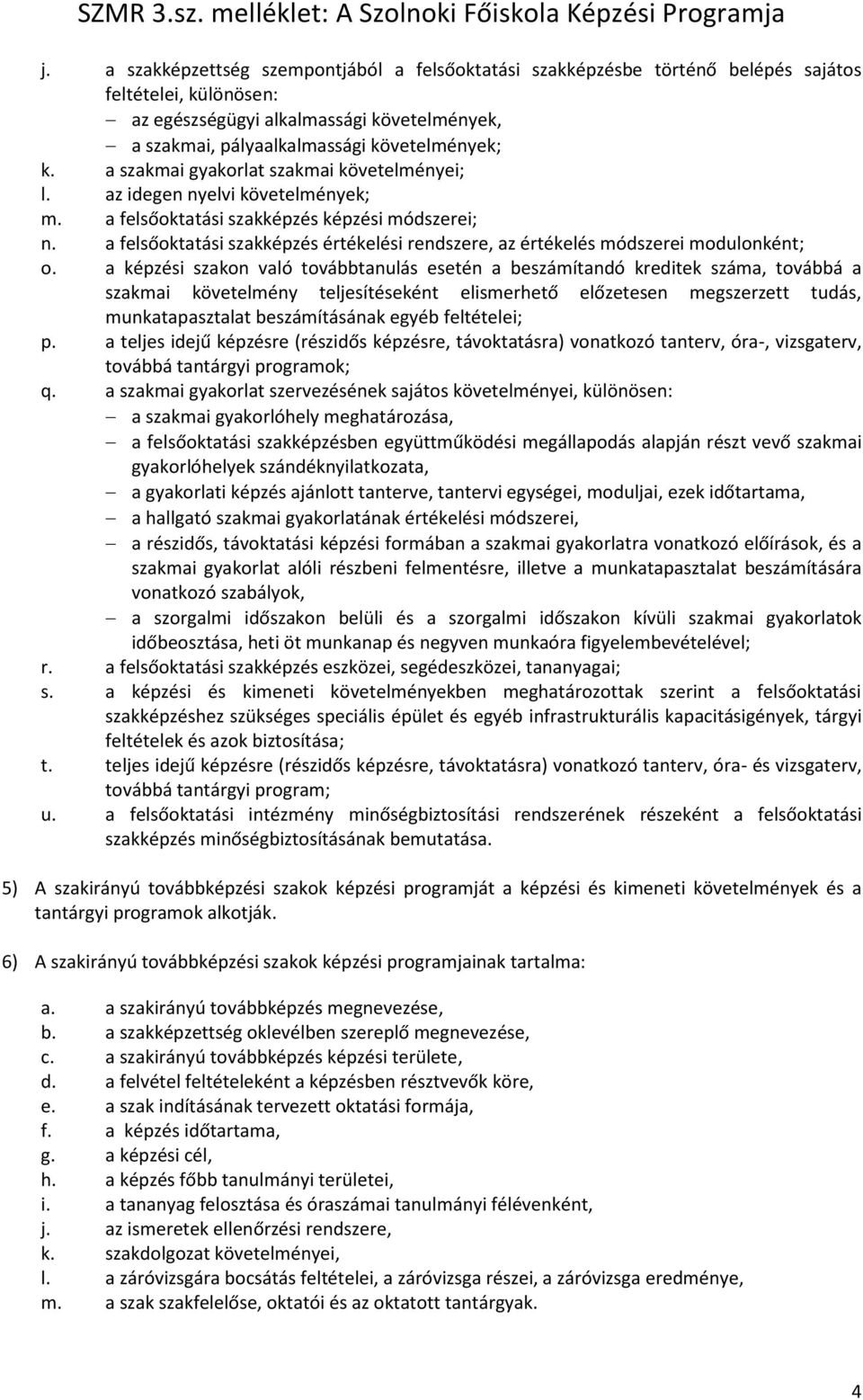 a felsőoktatási szakképzés értékelési rendszere, az értékelés módszerei modulonként; o.