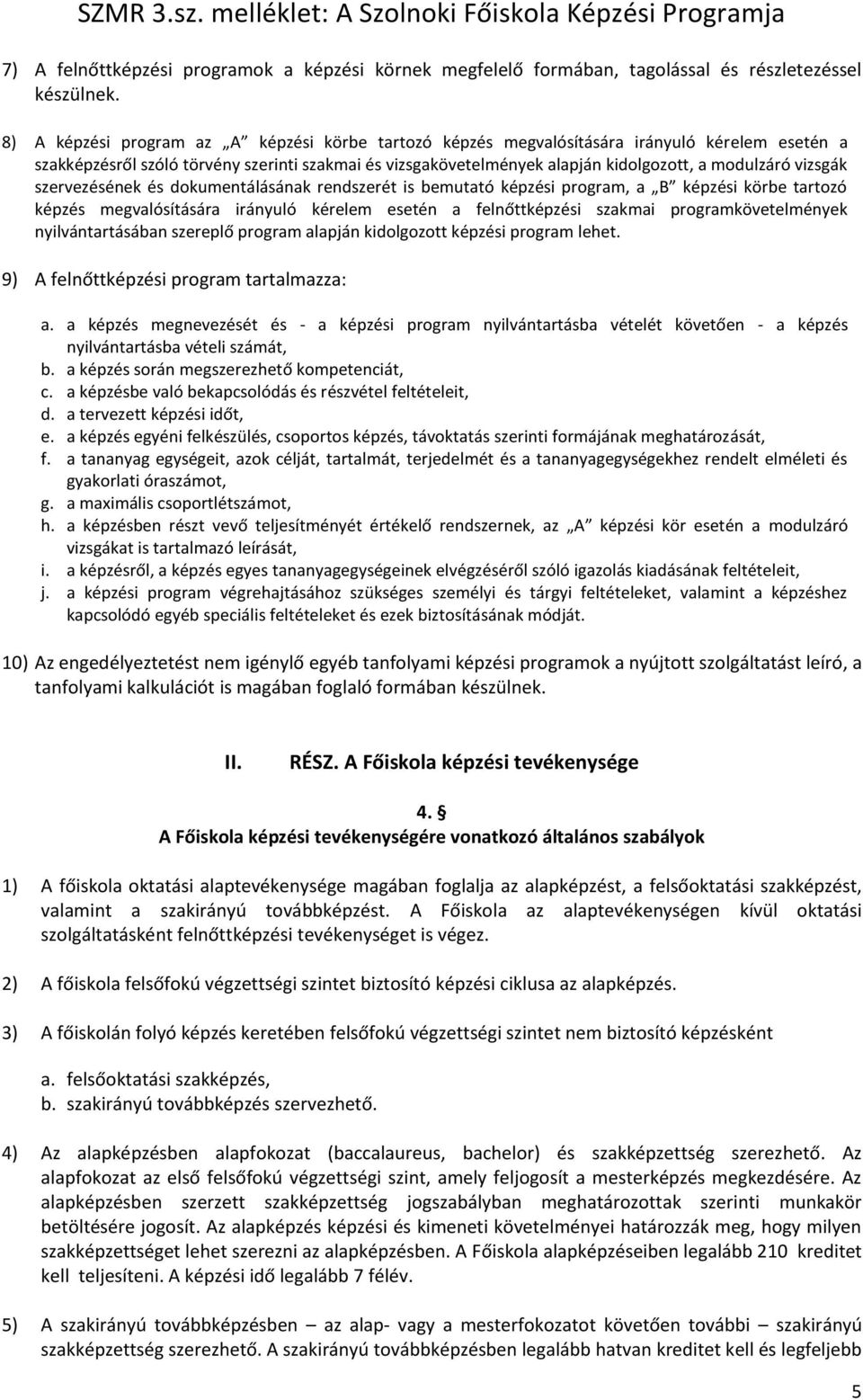 vizsgák szervezésének és dokumentálásának rendszerét is bemutató képzési program, a B képzési körbe tartozó képzés megvalósítására irányuló kérelem esetén a felnőttképzési szakmai
