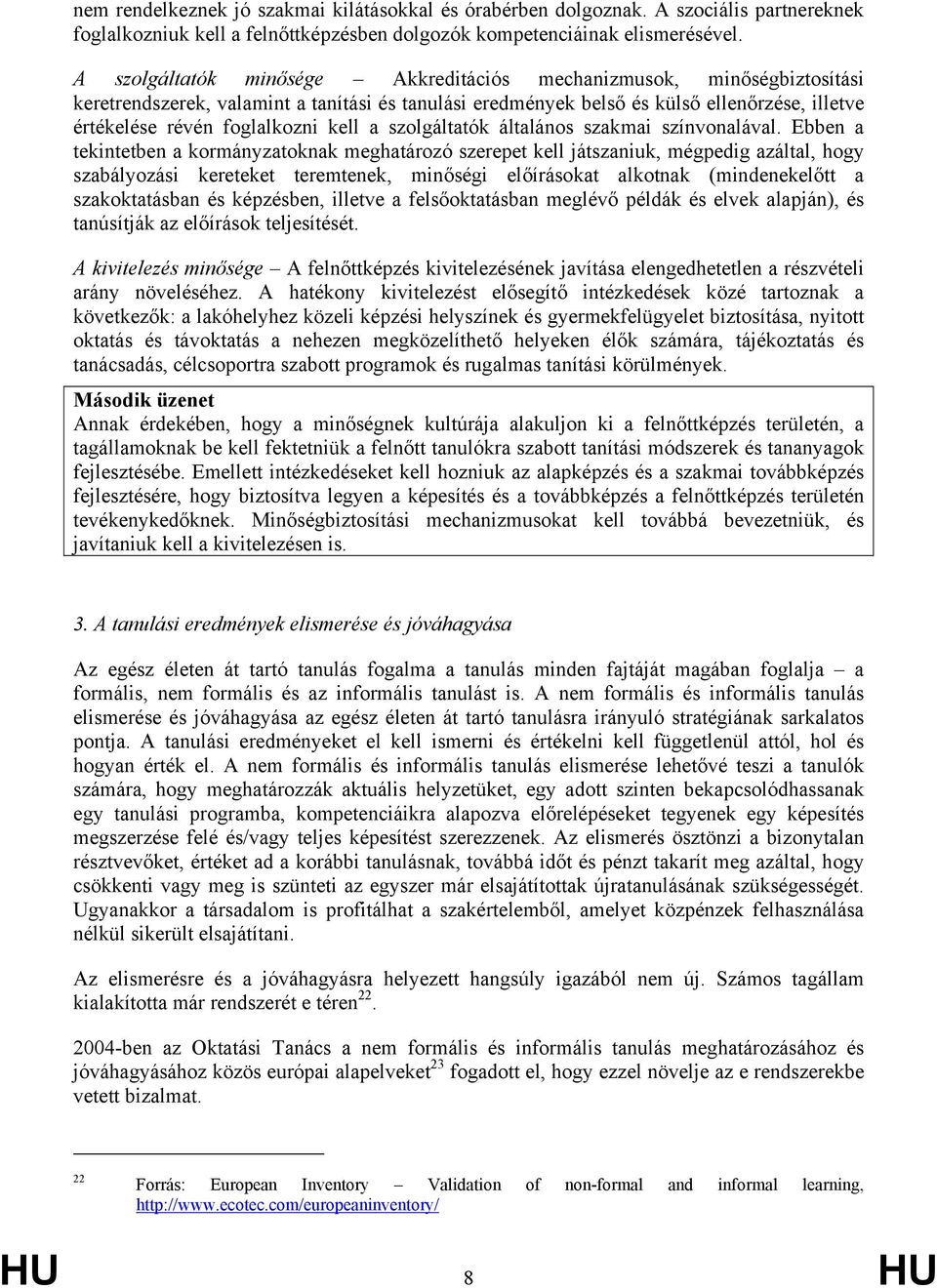 kell a szolgáltatók általános szakmai színvonalával.