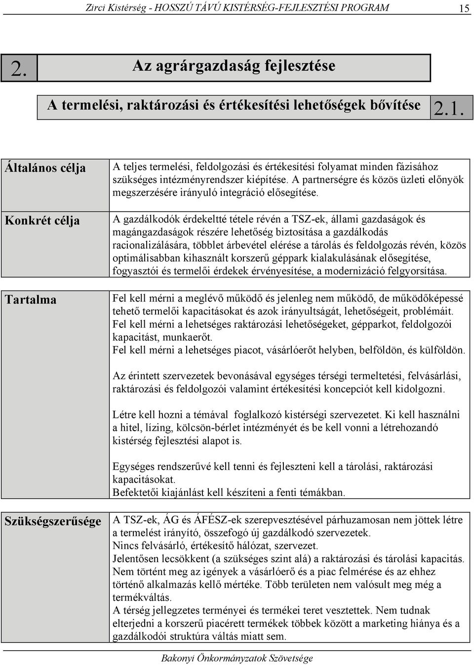 Általános célja Konkrét célja Tartalma A teljes termelési, feldolgozási és értékesítési folyamat minden fázisához szükséges intézményrendszer kiépítése.