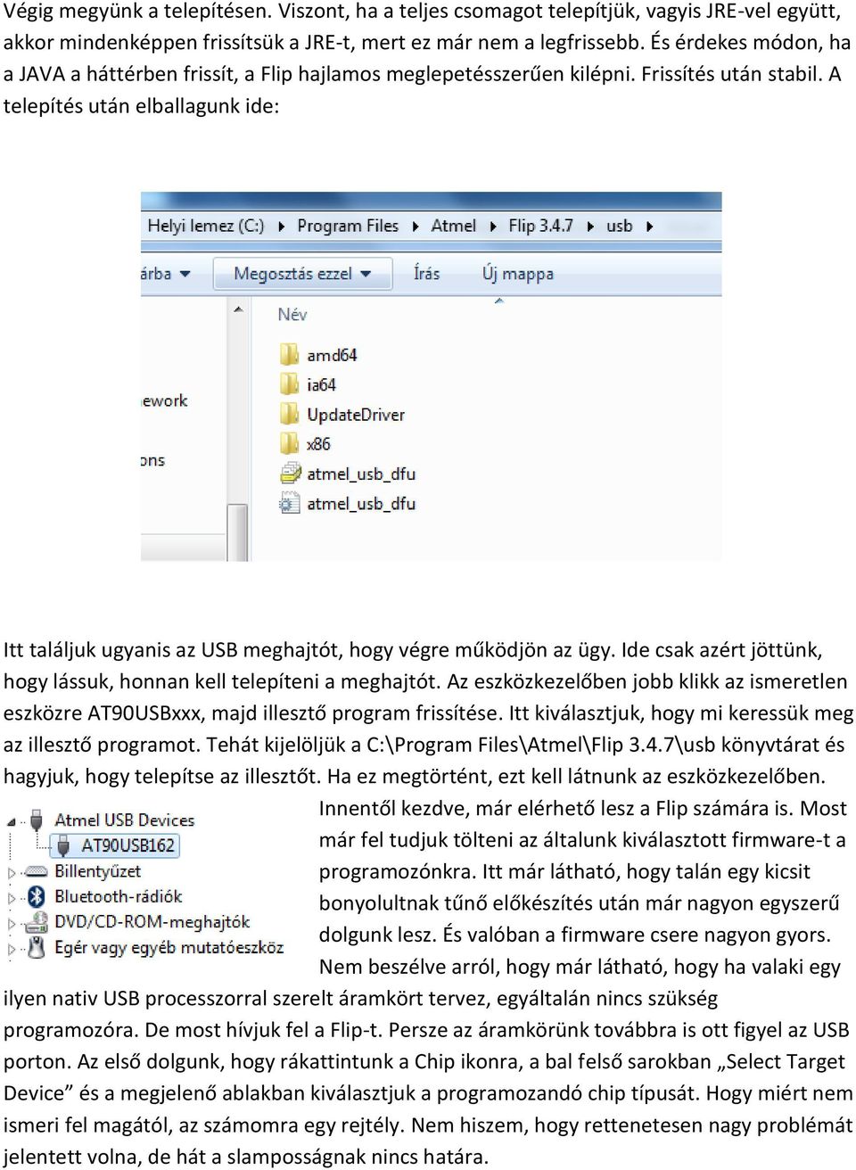 A telepítés után elballagunk ide: Itt találjuk ugyanis az USB meghajtót, hogy végre működjön az ügy. Ide csak azért jöttünk, hogy lássuk, honnan kell telepíteni a meghajtót.