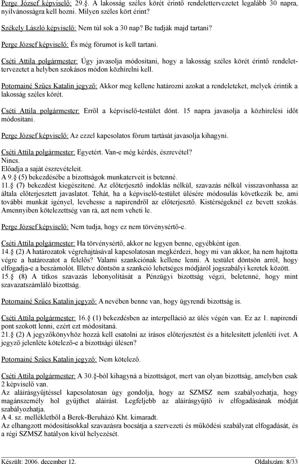 Cséti Attila polgármester: Úgy javasolja módosítani, hogy a lakosság széles körét érintő rendelettervezetet a helyben szokásos módon közhírelni kell.