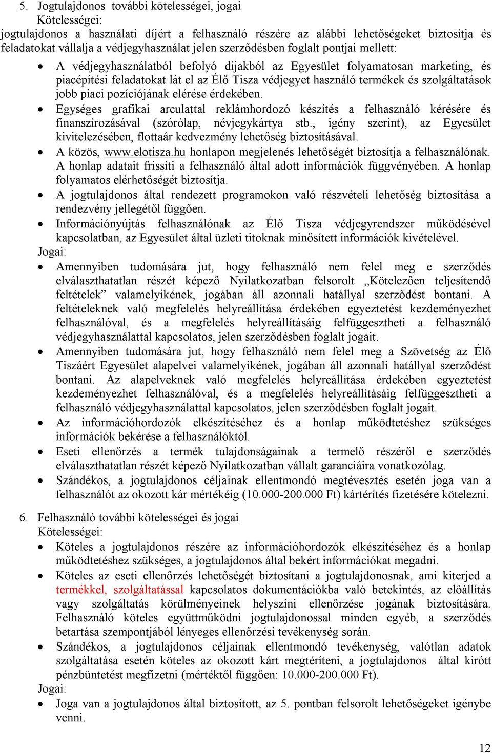 szolgáltatások jobb piaci pozíciójának elérése érdekében. Egységes grafikai arculattal reklámhordozó készítés a felhasználó kérésére és finanszírozásával (szórólap, névjegykártya stb.