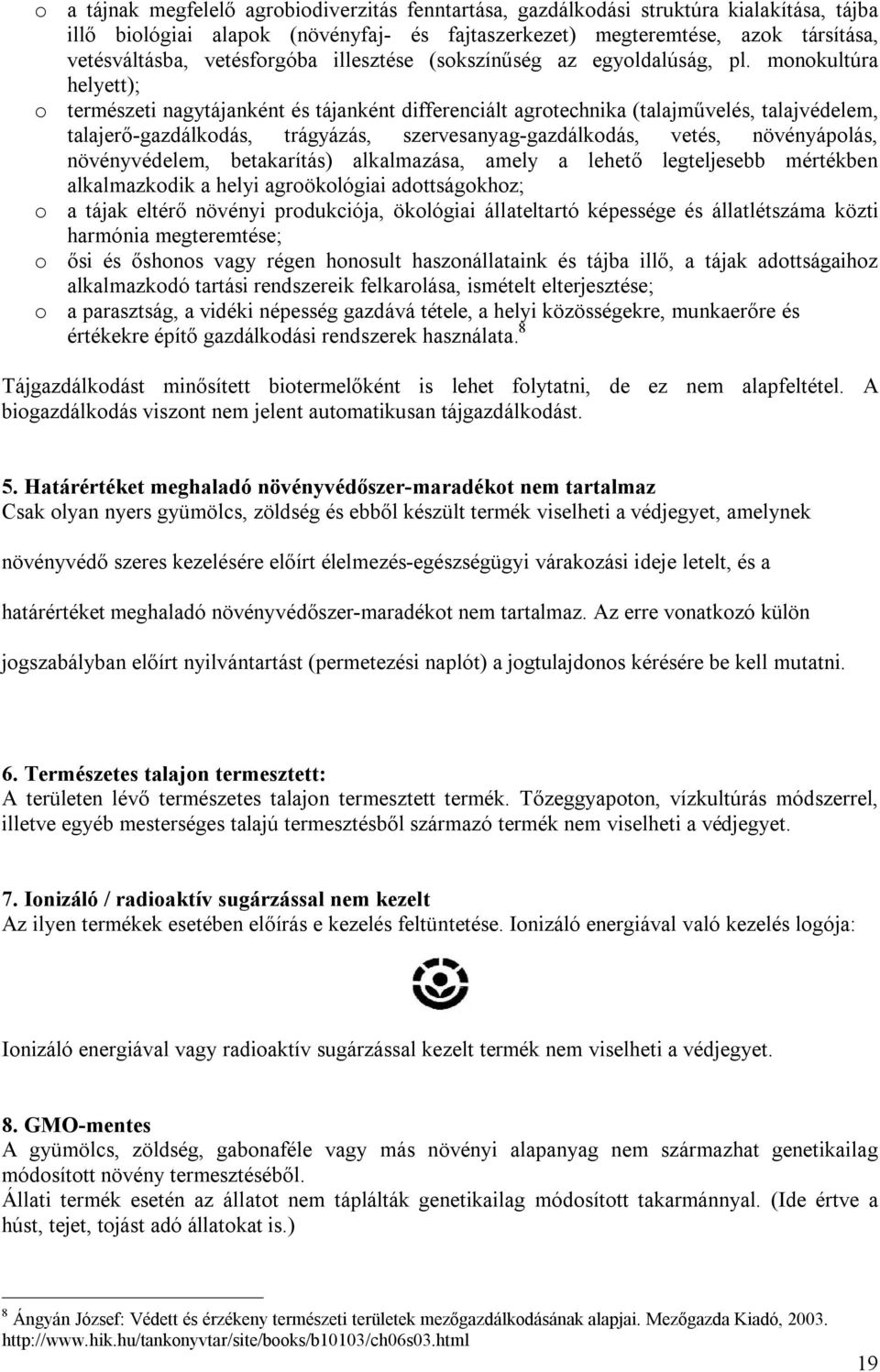 monokultúra helyett); o természeti nagytájanként és tájanként differenciált agrotechnika (talajművelés, talajvédelem, talajerő-gazdálkodás, trágyázás, szervesanyag-gazdálkodás, vetés, növényápolás,