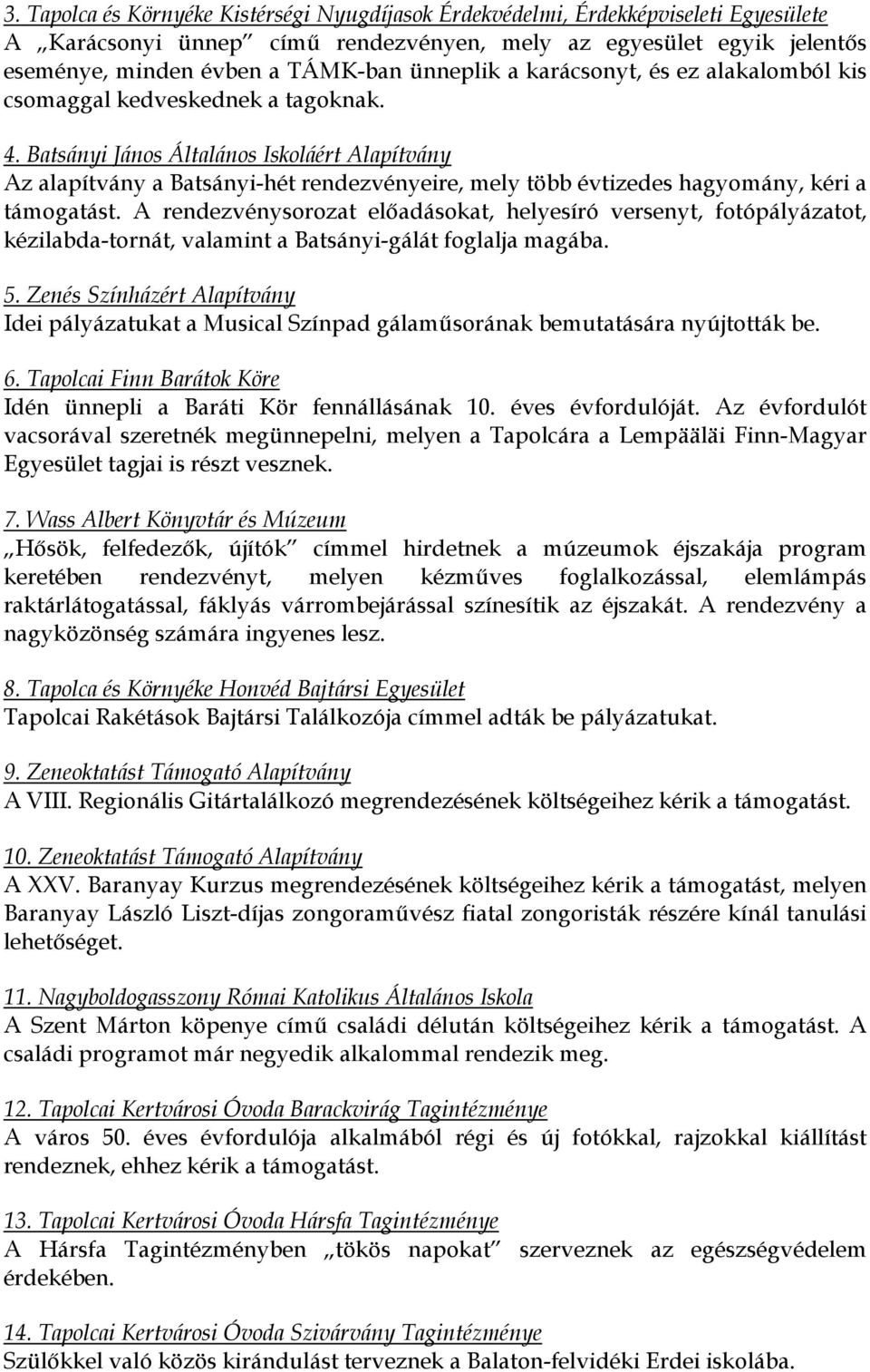 Batsányi János Általános Iskoláért Alapítvány Az alapítvány a Batsányi-hét rendezvényeire, mely több évtizedes hagyomány, kéri a támogatást.