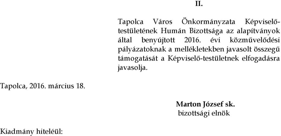 évi közművelődési pályázatoknak a mellékletekben javasolt összegű támogatását