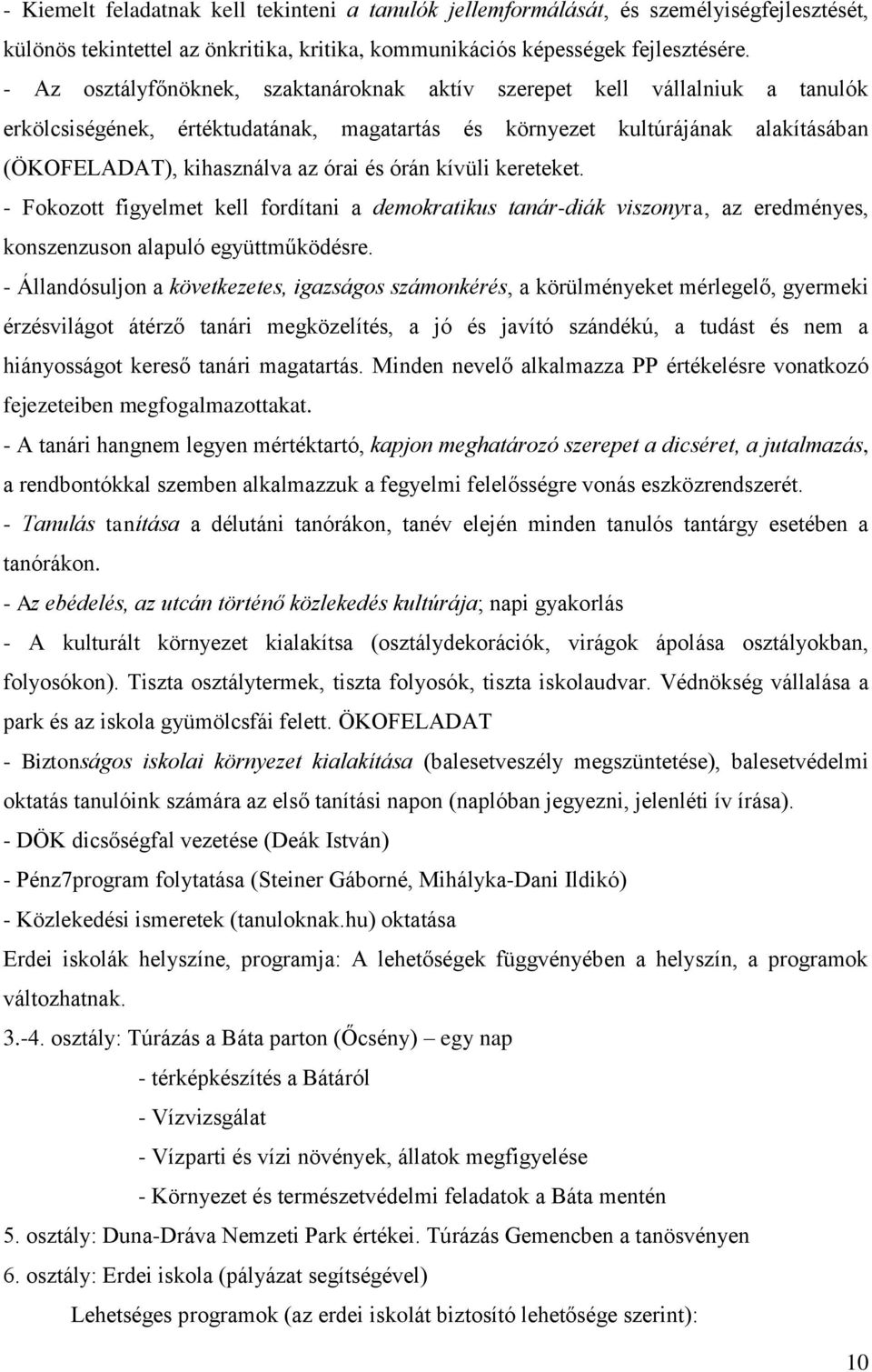 órán kívüli kereteket. - Fokozott figyelmet kell fordítani a demokratikus tanár-diák viszonyra, az eredményes, konszenzuson alapuló együttműködésre.