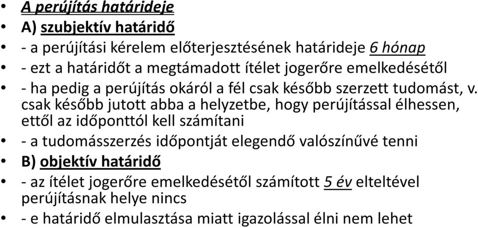 csakkésőbbjutottabbaa helyzetbe, hogyperújítássalélhessen, ettől az időponttól kell számítani - a tudomásszerzés időpontját elegendő