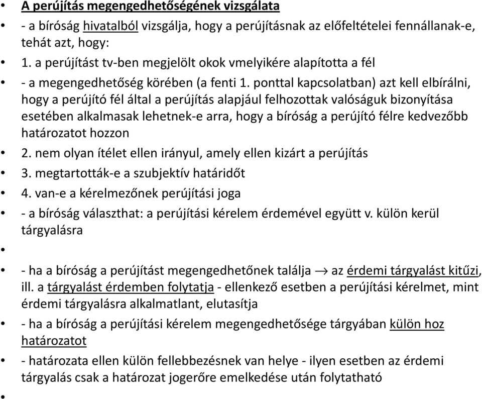 ponttalkapcsolatban) aztkellelbírálni, hogy a perújító fél által a perújítás alapjául felhozottak valóságuk bizonyítása esetében alkalmasak lehetnek-e arra, hogy a bíróság a perújító félre kedvezőbb