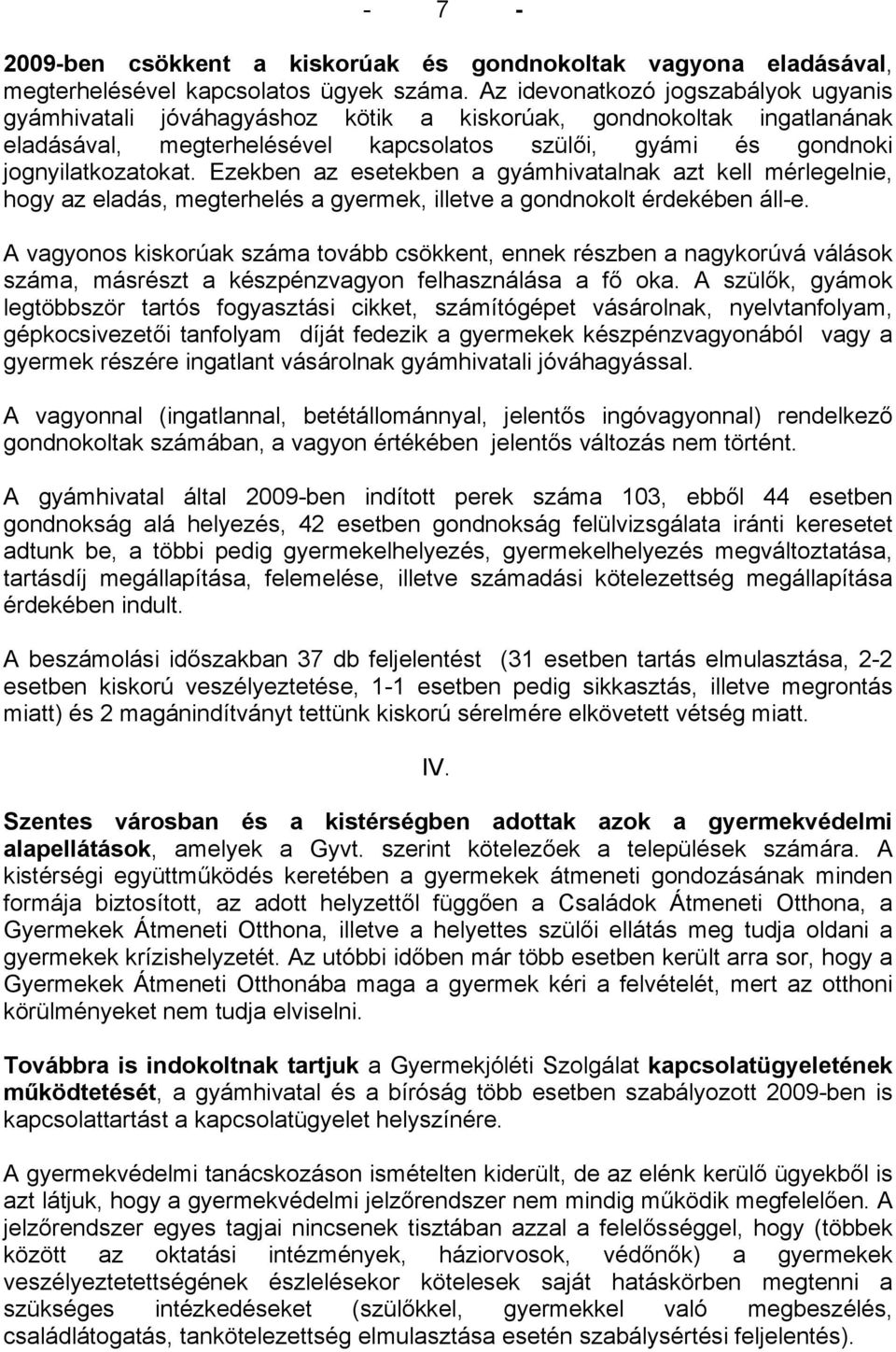 Ezekben az esetekben a gyámhivatalnak azt kell mérlegelnie, hogy az eladás, megterhelés a gyermek, illetve a gondnokolt érdekében áll-e.