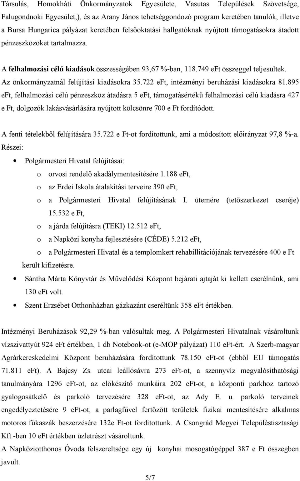 Az önkormányzatnál felújítási kiadásokra 35.722 eft, intézményi beruházási kiadásokra 81.