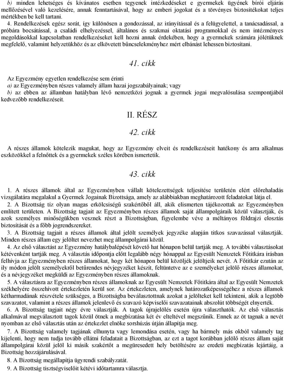 Rendelkezések egész sorát, így különösen a gondozással, az irányítással és a felügyelettel, a tanácsadással, a próbára bocsátással, a családi elhelyezéssel, általános és szakmai oktatási programokkal