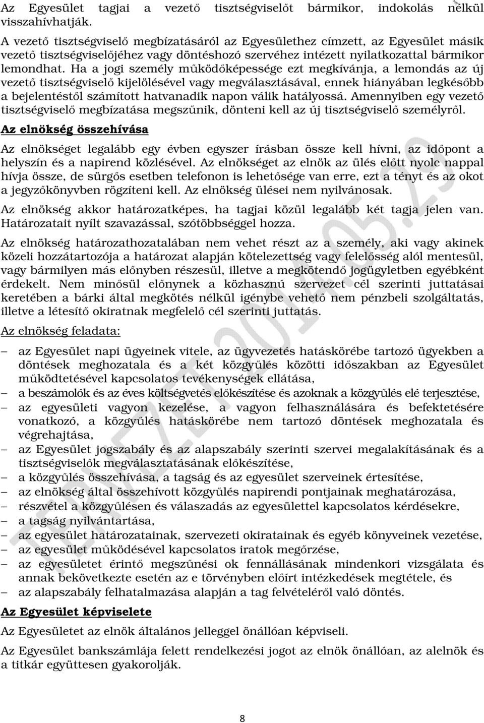 Ha a jogi személy működőképessége ezt megkívánja, a lemondás az új vezető tisztségviselő kijelölésével vagy megválasztásával, ennek hiányában legkésőbb a bejelentéstől számított hatvanadik napon