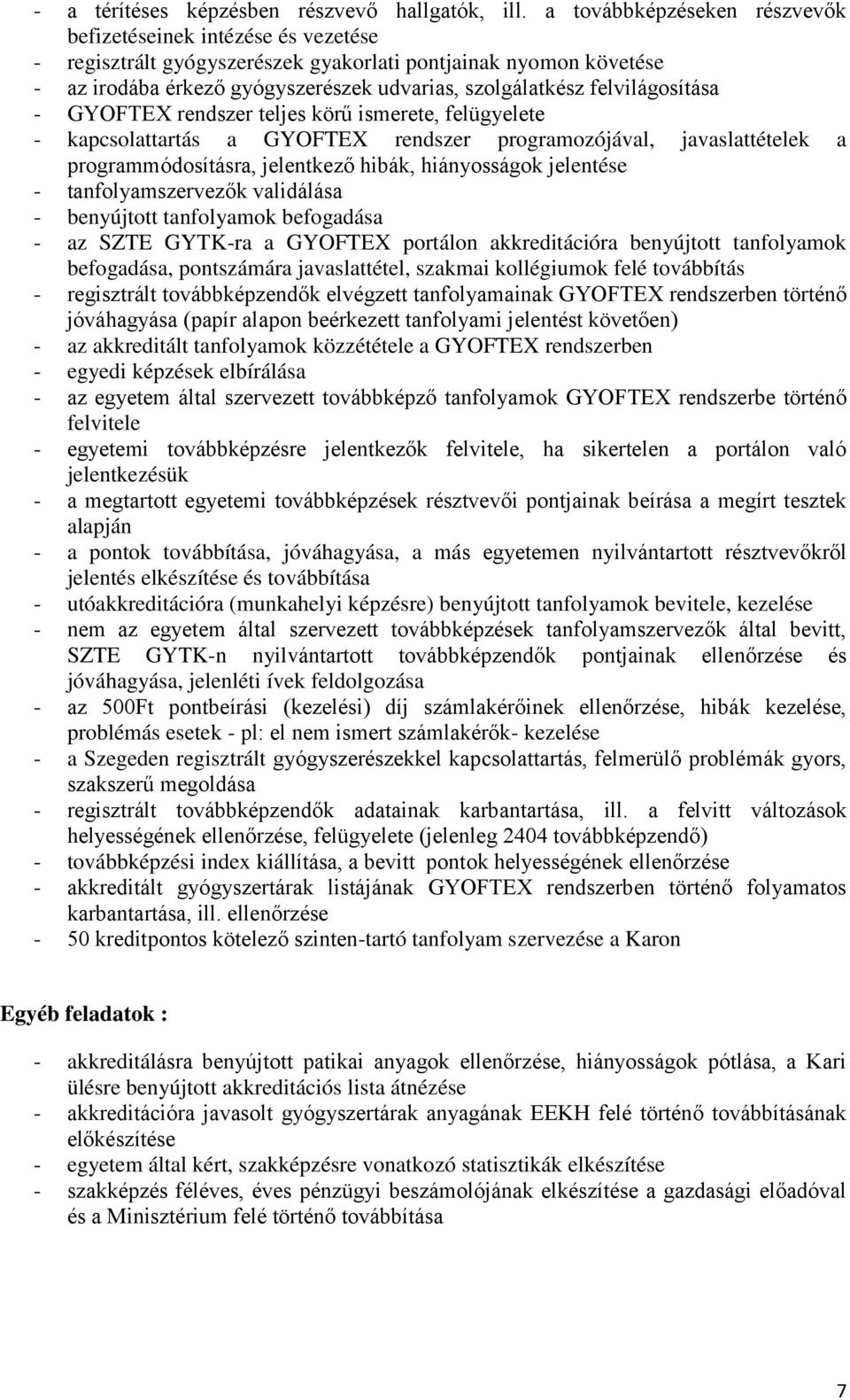 felvilágosítása - GYOFTEX rendszer teljes körű ismerete, felügyelete - kapcsolattartás a GYOFTEX rendszer programozójával, javaslattételek a programmódosításra, jelentkező hibák, hiányosságok