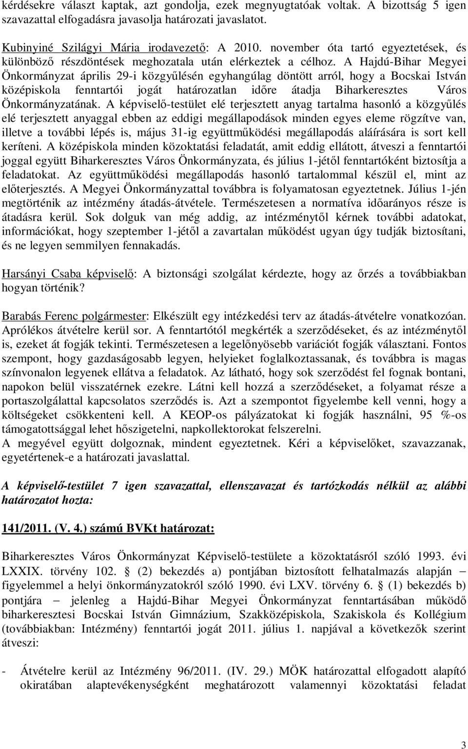 A Hajdú-Bihar Megyei Önkormányzat április 29-i közgyűlésén egyhangúlag döntött arról, hogy a Bocskai István középiskola fenntartói jogát határozatlan időre átadja Biharkeresztes Város