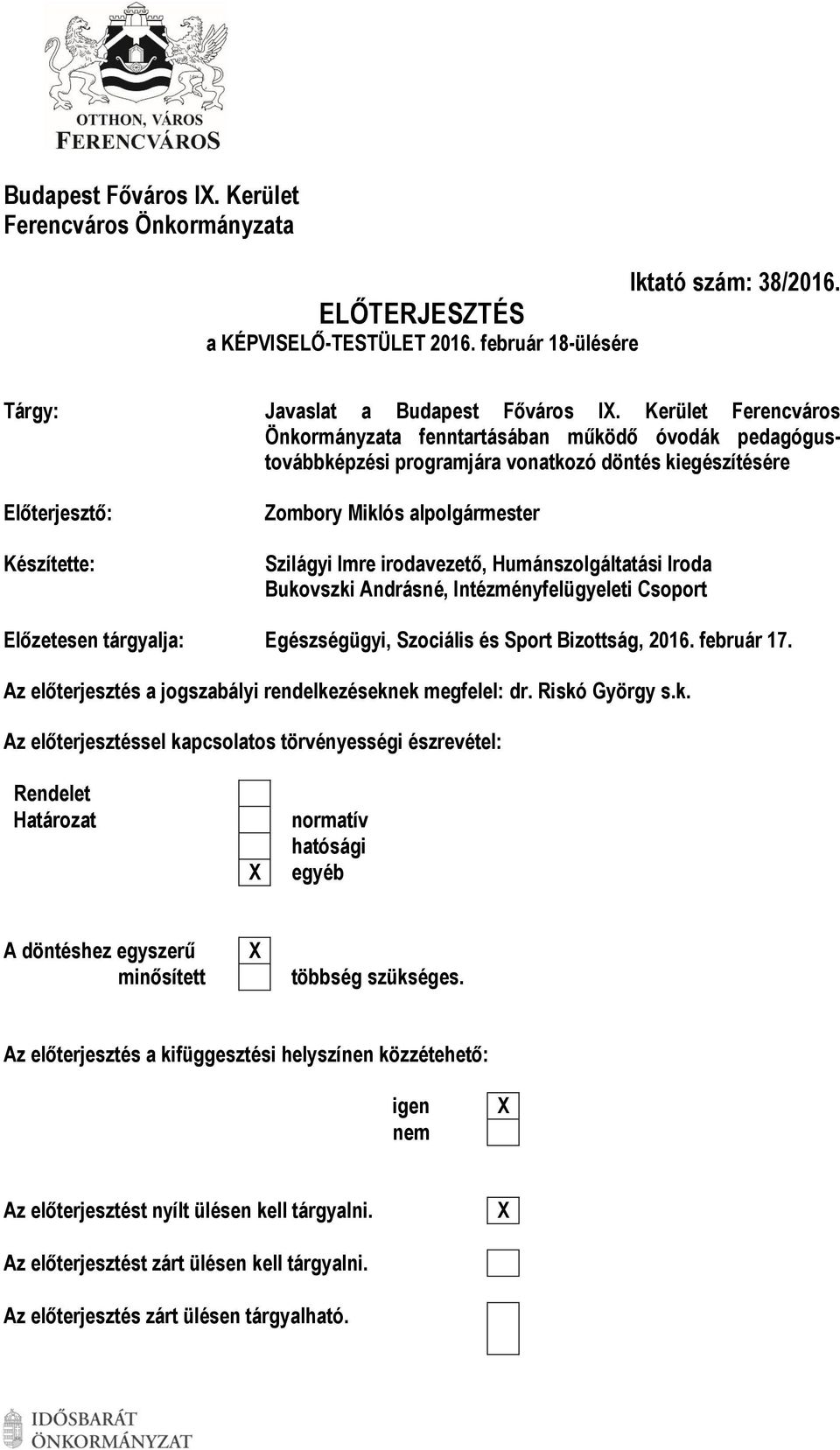 irodavezető, Humánszolgáltatási Iroda Bukovszki Andrásné, Intézményfelügyeleti Csoport Előzetesen tárgyalja: Egészségügyi, Szociális és Sport Bizottság, 2016. február 17.