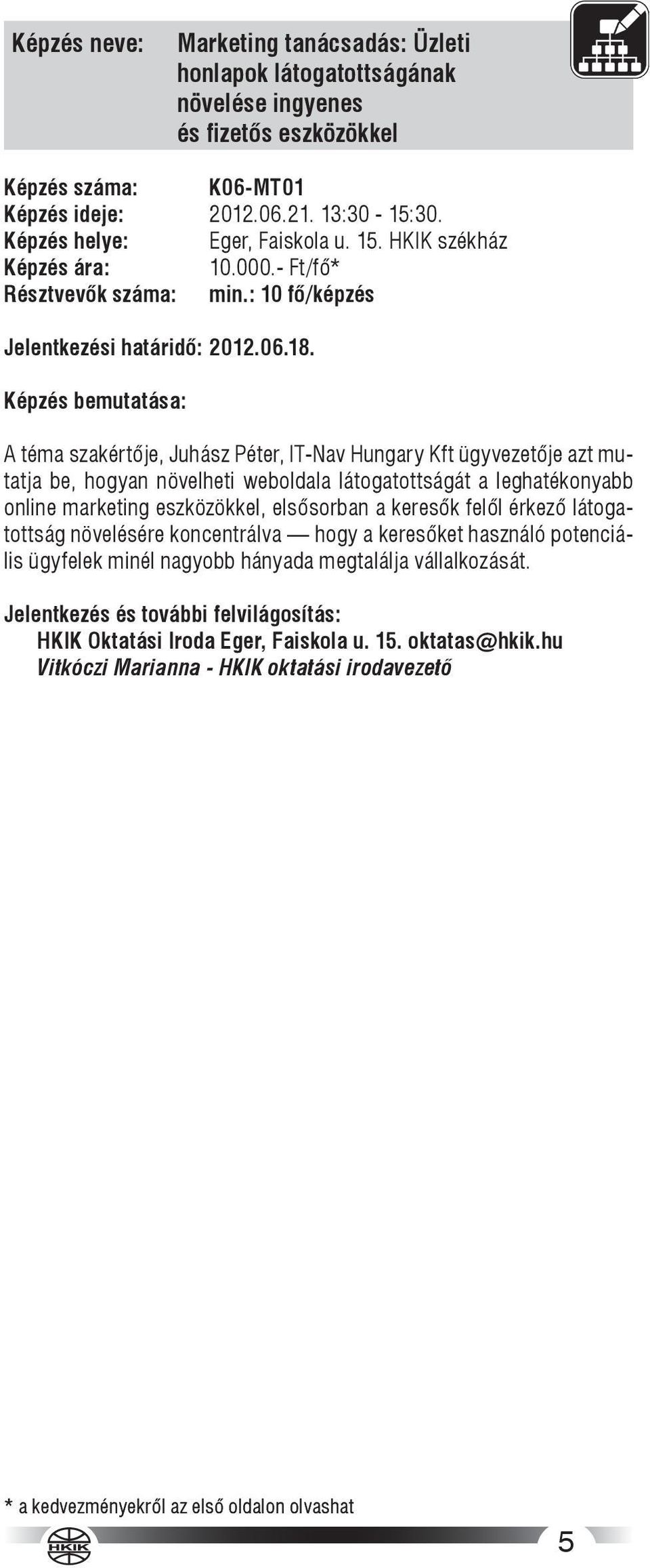 A téma szakértője, Juhász Péter, IT-Nav Hungary Kft ügyvezetője azt mutatja be, hogyan növelheti weboldala látogatottságát a leghatékonyabb online marketing eszközökkel, elsősorban a keresők felől
