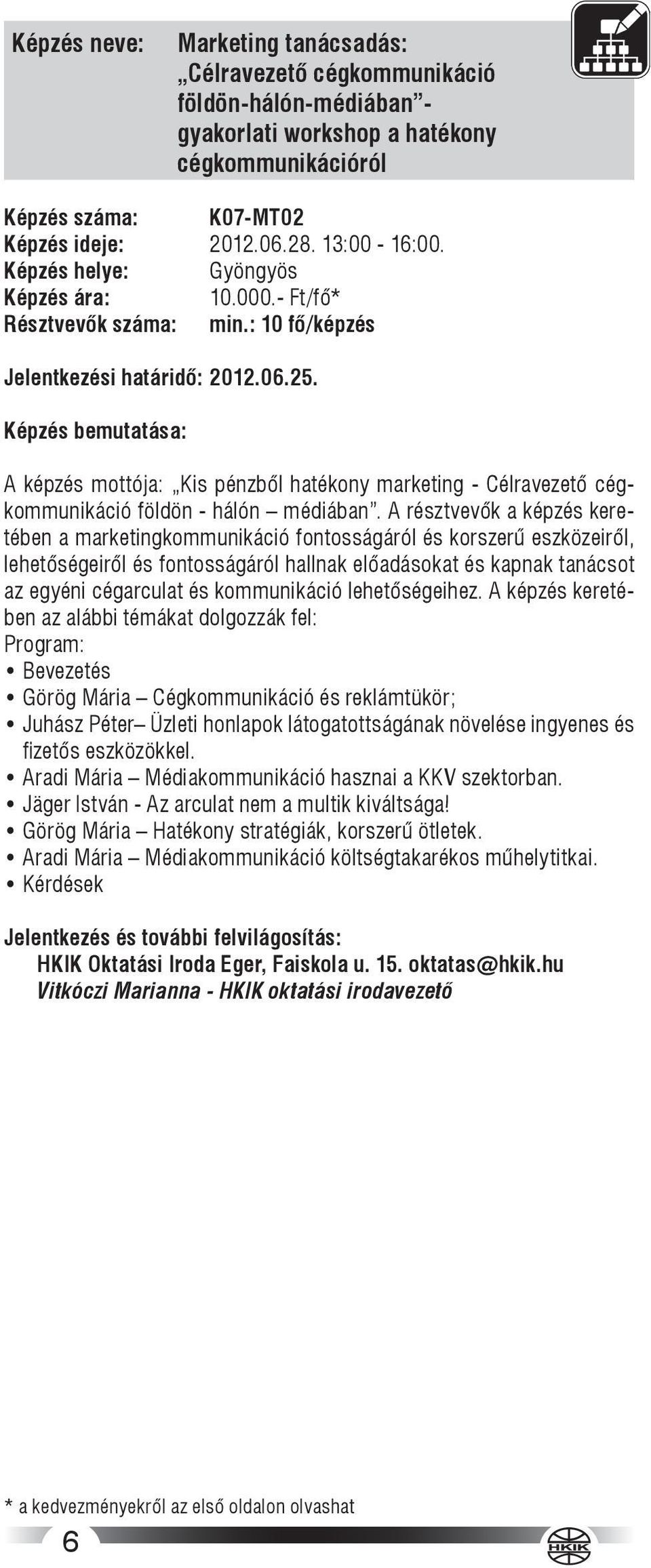 A képzés mottója: Kis pénzből hatékony marketing - Célravezető cégkommunikáció földön - hálón médiában.