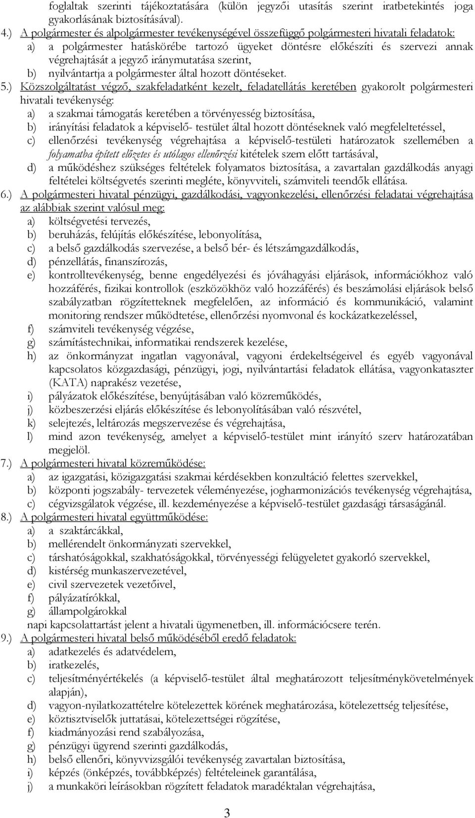 jegyző iránymutatása szerint, b) nyilvántartja a polgármester által hozott döntéseket. 5.