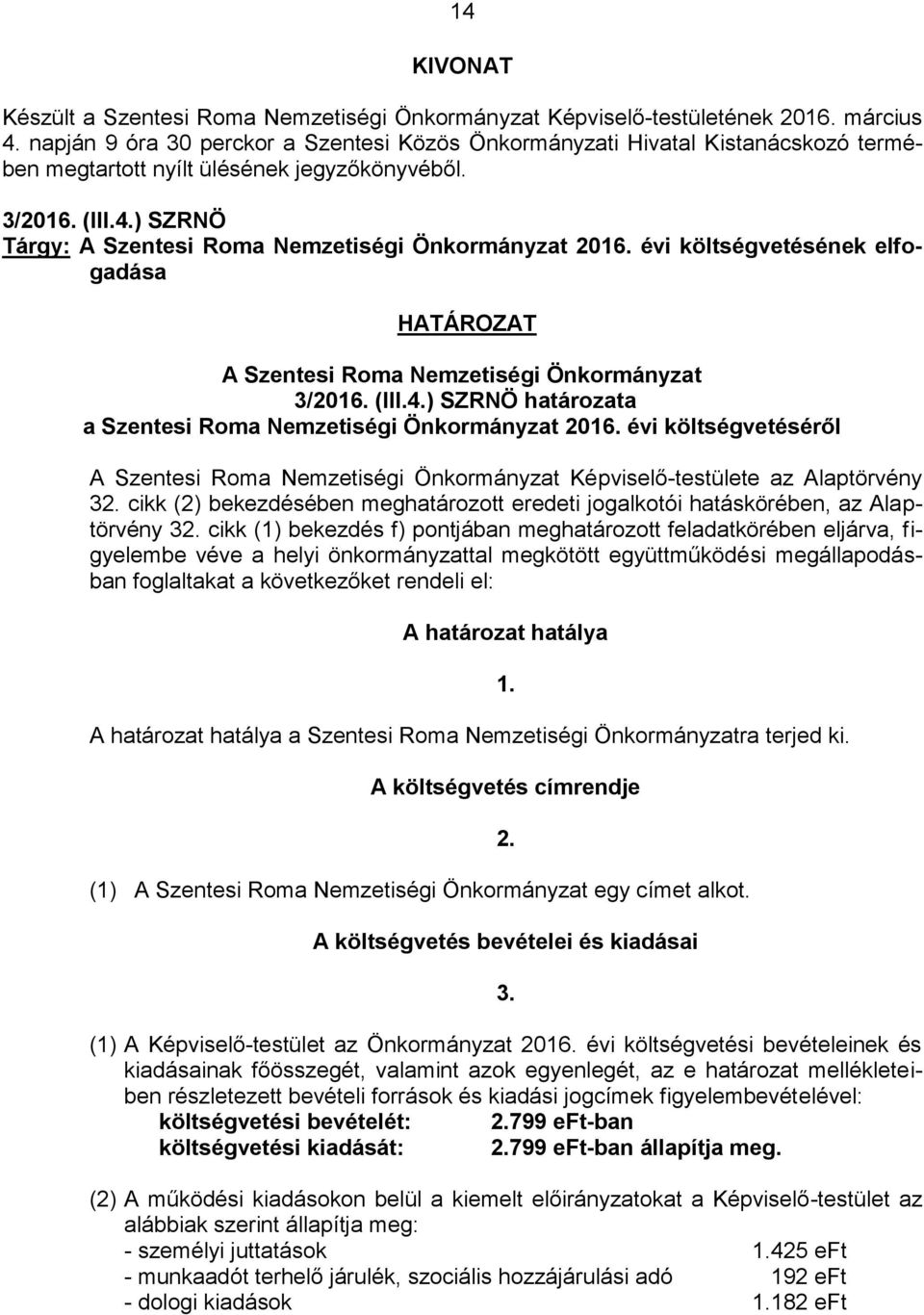 ) SZRNÖ Tárgy: A Szentesi Roma Nemzetiségi Önkormányzat 2016. évi költségvetésének elfogadása A Szentesi Roma Nemzetiségi Önkormányzat 3/2016. (III.4.