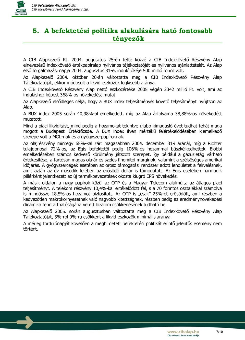 augusztus 31-e, indulótőkéje 500 millió forint volt. Az Alapkezelő 2004.