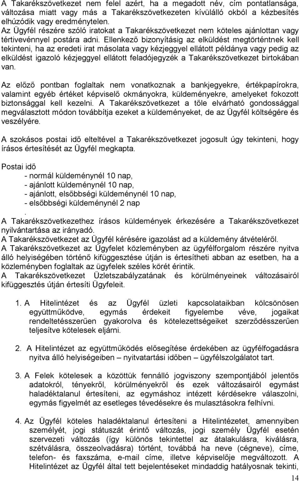 Ellenkező bizonyításig az elküldést megtörténtnek kell tekinteni, ha az eredeti irat másolata vagy kézjeggyel ellátott példánya vagy pedig az elküldést igazoló kézjeggyel ellátott feladójegyzék a