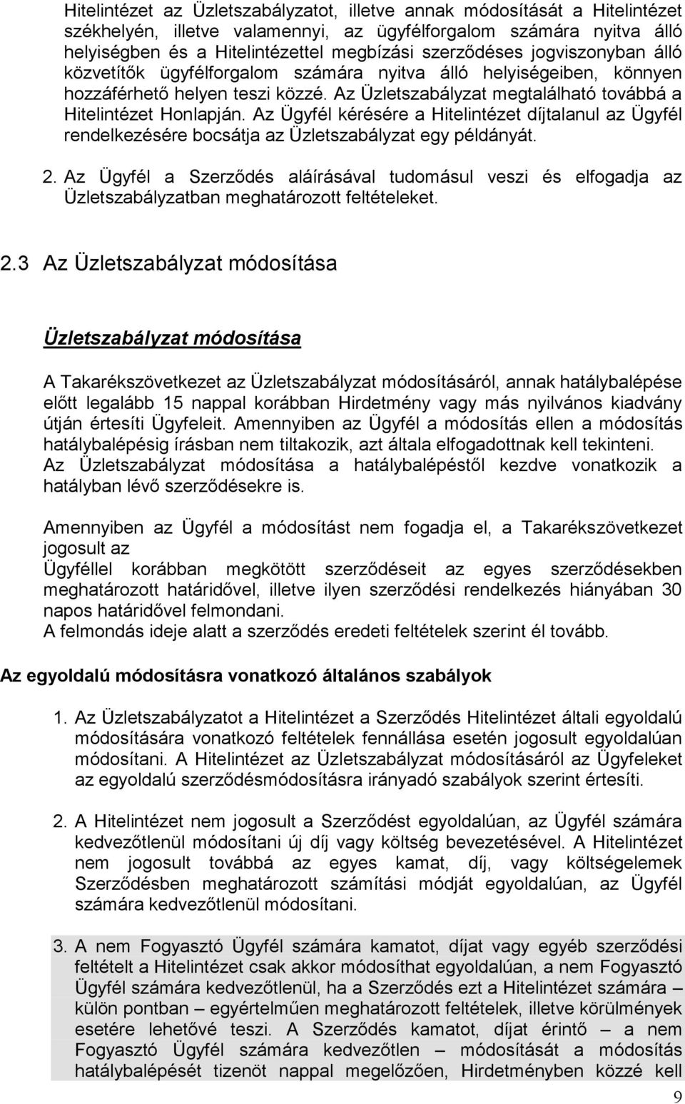 Az Ügyfél kérésére a Hitelintézet díjtalanul az Ügyfél rendelkezésére bocsátja az Üzletszabályzat egy példányát. 2.