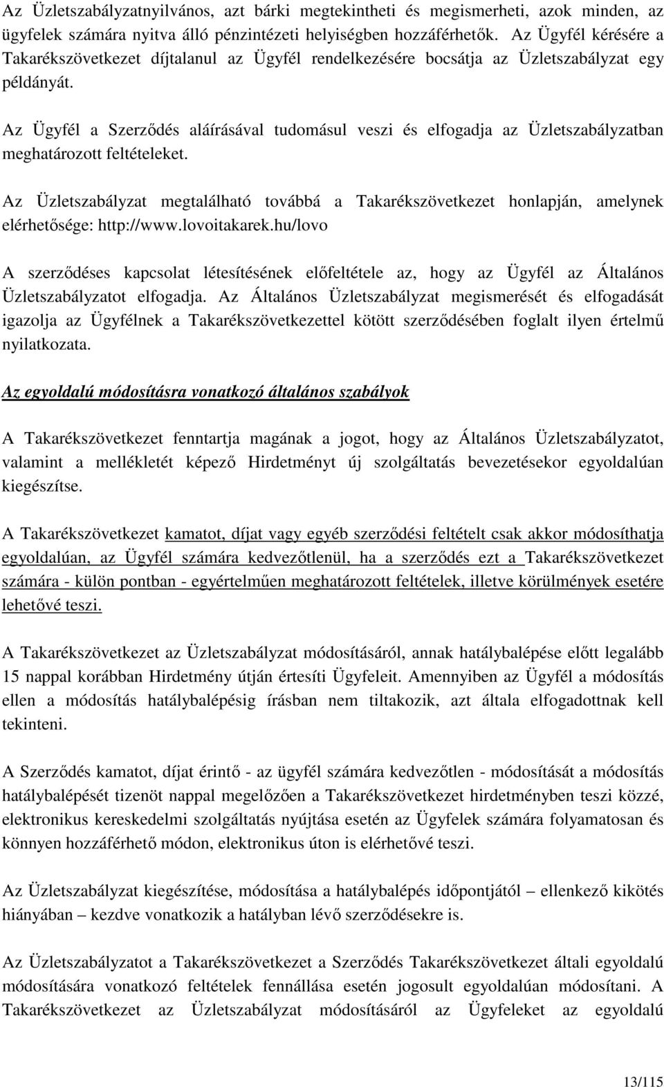 Az Ügyfél a Szerződés aláírásával tudomásul veszi és elfogadja az Üzletszabályzatban meghatározott feltételeket.