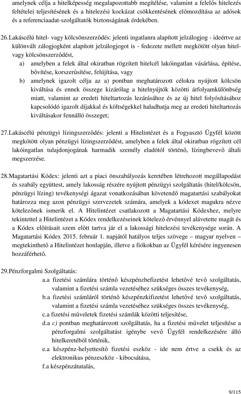 Lakáscélú hitel- vagy kölcsönszerződés: jelenti ingatlanra alapított jelzálogjog - ideértve az különvált zálogjogként alapított jelzálogjogot is - fedezete mellett megkötött olyan hitelvagy