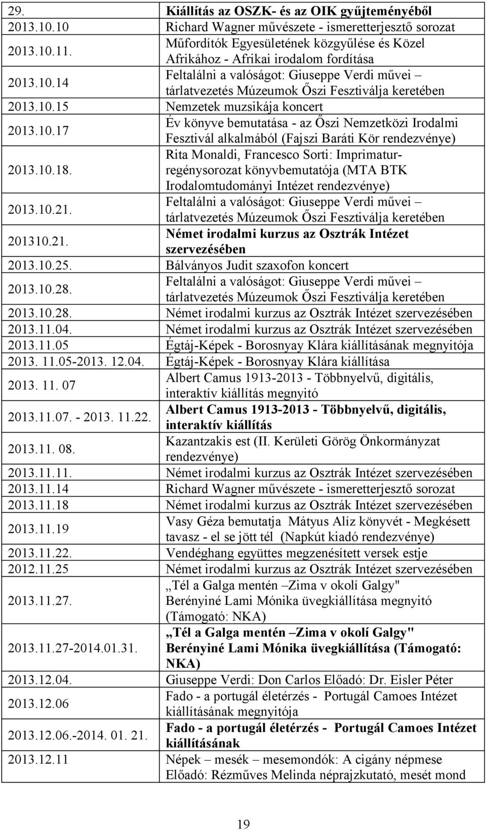 10.17 Év könyve bemutatása - az Őszi Nemzetközi Irodalmi Fesztivál alkalmából (Fajszi Baráti Kör rendezvénye) Rita Monaldi, Francesco Sorti: Imprimaturregénysorozat 2013.10.18.