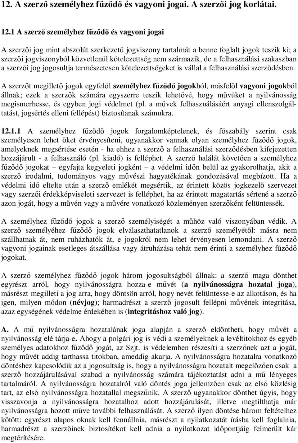 a felhasználási szakaszban a szerz i jog jogosultja természetesen kötelezettségeket is vállal a felhasználási szerz désben.