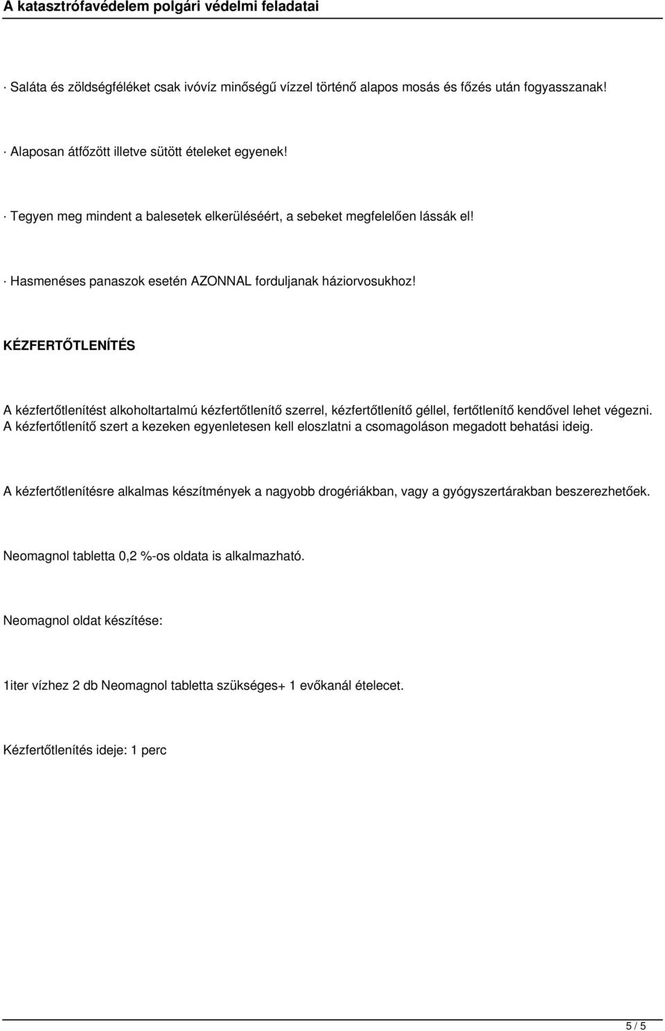 KÉZFERTŐTLENÍTÉS A kézfertőtlenítést alkoholtartalmú kézfertőtlenítő szerrel, kézfertőtlenítő géllel, fertőtlenítő kendővel lehet végezni.